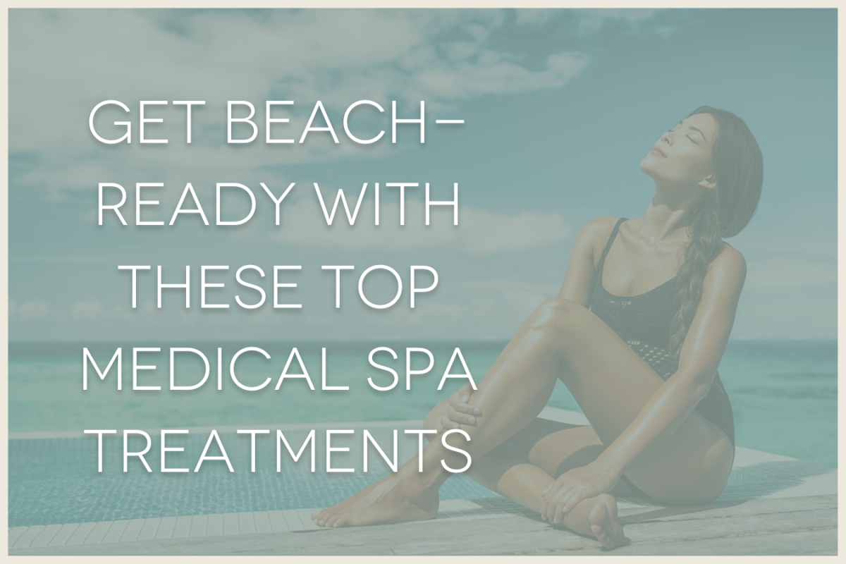get beach-ready with these top medical spa treatments