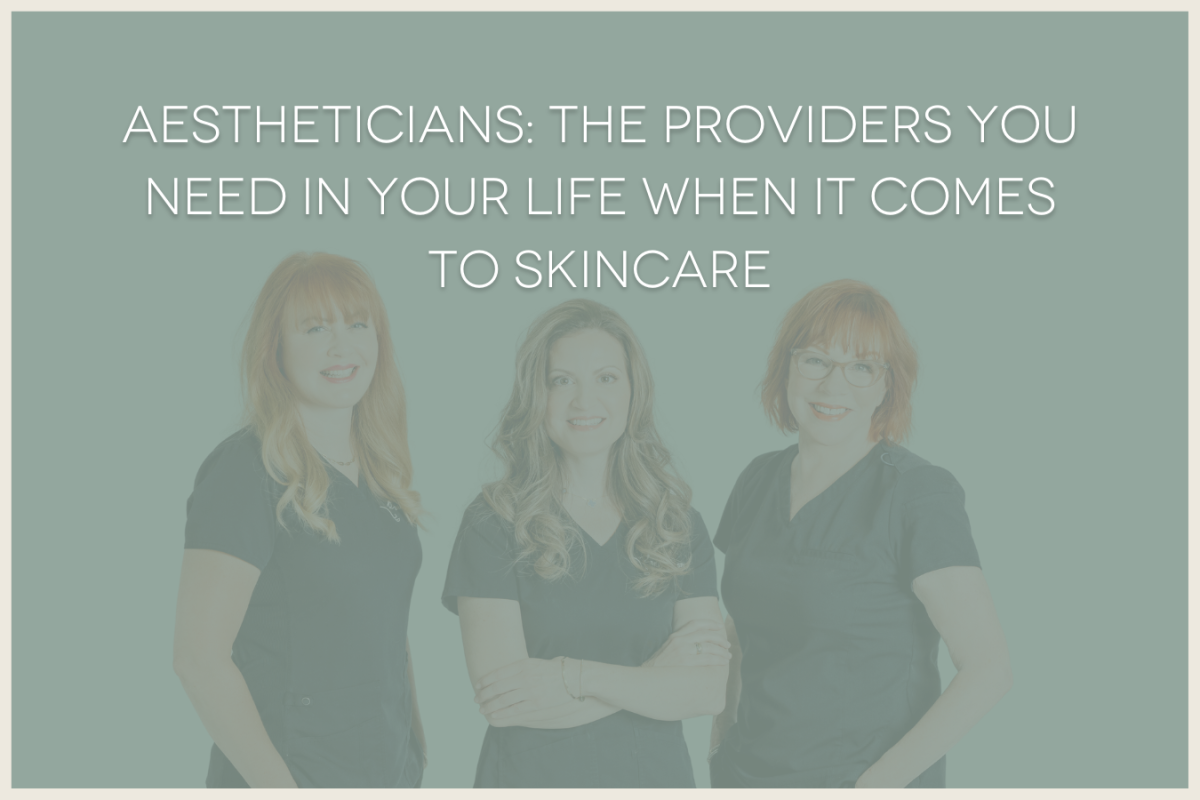 Aestheticians: the providers you need in your life when it comes to skincare
