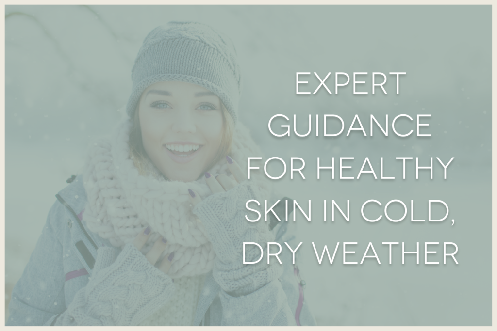 "Expert guidance for healthy skin in cold, dry weather" headline over a young woman outside in the winter smiling, bundled up in winter hat, scarf, and gloves
